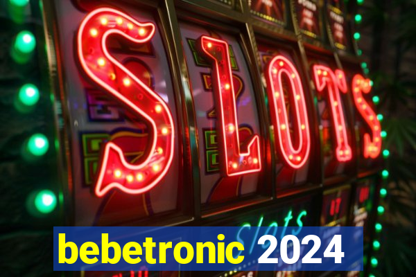 bebetronic 2024